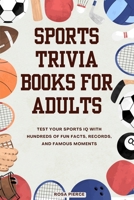 Sports Trivia Books for Adults: Test Your Sports IQ with Hundreds of Fun Facts, Records, and Famous Moments B0FSR4S5QR Book Cover