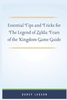 Essential Tips and Tricks for The Legend of Zelda: Tears of the Kingdom Game Guide B0CNYG4JP5 Book Cover
