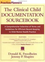 The Clinical Child Documentation Sourcebook: A Comprehensive Collection of Forms and Guidelines for Efficient Record-Keeping in Child Mental Health Practices (with disk) (Practice Planners) 0471291110 Book Cover