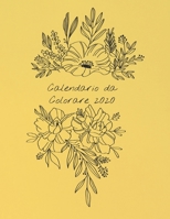 Calendario da Colorare 2020: Calendario mensile 2020 con mazzi di fiori disegnati a mano, con spazi per registrare le entrate, le spese, le date importanti, le realizzazioni, usarlo come libro o pagin 1679163981 Book Cover