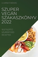 Szuper Vegán Szakaszkönyv 2022: Testtisztító Szuperfood Receptek 1837520232 Book Cover