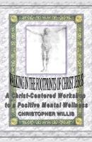 Walking in the Footprints of Christ Jesus: A Christ-Centered Workshop to a Positive Mental Wellness 1627091289 Book Cover