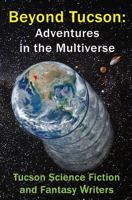 Beyond Tucson: Adventures in the Multiverse 1725546728 Book Cover