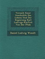 Versuch Einer Geschichte Des Lebens Und Der Regierung Karl Ludwigs Kurf Rst Von Der Pfalz 1249946654 Book Cover