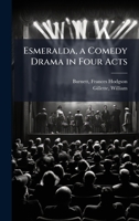 Esmeralda, a Comedy Drama in Four Acts 102412939X Book Cover