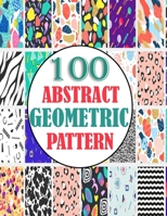 100 Abstract Geometric Pattern: adults unique geometric pattern for mind relaxation and stress relief book, A book with amazing pattern B0917P53JT Book Cover