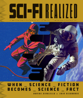 Sci Fi Realized: When Science Fiction Becomes Science Fact 1577158512 Book Cover