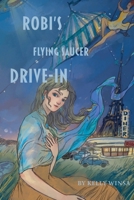 Robi's Flying Saucer Drive-In B0BHTRDWNC Book Cover