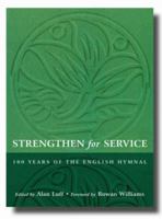 Strengthen for Service: 100 Years of the English Hymnal, 1906-2006 1853116629 Book Cover