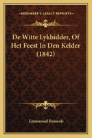 De Witte Lykbidder, Of Het Feest In Den Kelder (1842) 1160415773 Book Cover