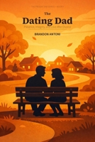 Dating Dad : Balancing Love, Fatherhood, and New Relationships after Divorce 1969552042 Book Cover