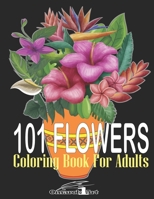 101 flowers coloring book: beautiful flowers coloring book for adults, Features flowers, vases, bunches, roses, and a variety of flower designs. null Book Cover