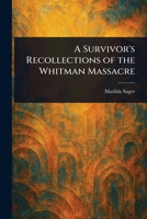A Survivor's Recollections of the Whitman Massacre 9366385923 Book Cover