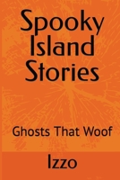 Spooky Island Stories: Ghosts That Woof B0BK7MF1Y5 Book Cover