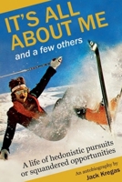 It's All About Me and a Few Others. B0FD1XTZ9W Book Cover