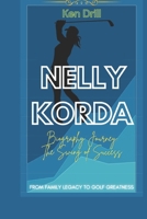 Nelly Korda's Biography Journey: The Swing of Success: From Family Legacy to Golf Greatness B0DTKNL69M Book Cover