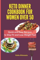 Keto Dinner Cookbook for Women Over 50: Quick and Easy Recipes to Stay Fit and Lose Weight Fast 1802771166 Book Cover