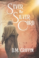 Sever the Silver Cord 1070428965 Book Cover