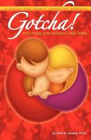 Gotcha! Welcoming Your Adopted Child Home: A Guide for Newly Adoptive Parents 1456353535 Book Cover
