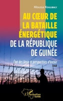 Au coeur de la bataille énergétique de la République de Guinée: Etat des lieux et perspectives d'avenir Essai Essai (Harmattan Guinée) 2343253099 Book Cover