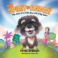 The Spirit of Andre´: The story of a little dog with a big heart 1923078232 Book Cover