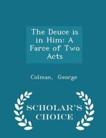 The deuce is in him. A farce of two acts. As it is performed at the Theatre Royal in Drury Lane. The second edition. 0526731060 Book Cover
