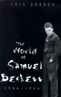 The World of Samuel Beckett, 1906-1946 0300074956 Book Cover