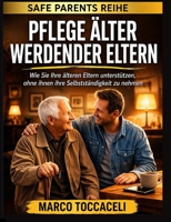 Pflege alternder Eltern: Ein praktischer Leitfaden für erwachsene Kinder, die ihre älteren Eltern unterstützen, ohne (German Edition) B0GZDSQSRX Book Cover