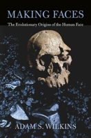 Making Faces: The Evolutionary Origins of the Human Face 0674725522 Book Cover