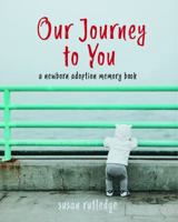 Our Journey To You: A Newborn Adoption Memory Book 1950019055 Book Cover