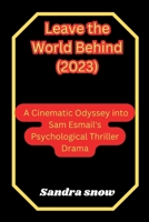 Leave the World Behind (2023): A Cinematic Odyssey into Sam Esmail's Psychological Thriller Drama B0CPYWKLBT Book Cover
