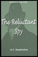 The Reluctant Spy 1548950092 Book Cover