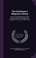 The Gentleman's Magazine Library: Being a Classified Collection of the Chief Contents of the Gentleman's Magazine from 1731 to 1868, Volume 7 1248366980 Book Cover