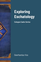 Exploring Eschatology: Cologne Cadre Series 1794851410 Book Cover