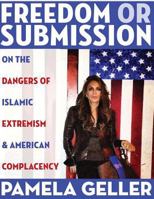 Freedom or Submission: On the Dangers of Islamic Extremism & American Complacency 1484019652 Book Cover