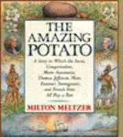The Amazing Potato: A Story in Which the Incas, Conquistadors, Marie Antoinette, Thomas Jefferson, Wars, Famines, Immigrants, and French Fries All P 0060208066 Book Cover