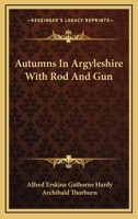 Autumns in Argyleshire with rod & gun 1417960701 Book Cover