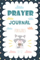 Prayer Journal for Girls Ages 10-12: A Creative Journal 100 Days Guide to Prayer, Praise and Thanks Daily Gratitude Journal for Kids, Girls, Teens 1711202339 Book Cover