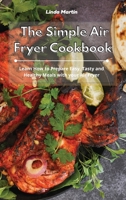 The Simple Air Fryer Cookbook: Learn How to Prepare Easy, Tasty and Healthy Meals with your Air Fryer 1801931453 Book Cover