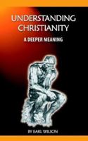 Understanding Christianity: A Deeper Meaning 1587362198 Book Cover