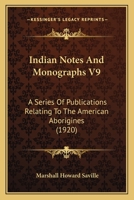 Indian Notes And Monographs V9: A Series Of Publications Relating To The American Aborigines 1104488868 Book Cover