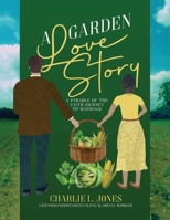 A Garden Love Story: A Parable of the Faith Journey to Marriage B0BW4TQ4QH Book Cover