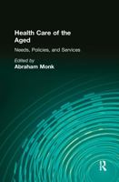 Health Care of the Aged: Needs, Policies and Services (Journal of Gerontological Social Work Series) (Journal    of Gerontological Social Work Series) 1138992143 Book Cover