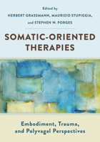 Somatic-Oriented Therapies: Embodiment, Trauma, and Polyvagal Perspectives 1324052724 Book Cover