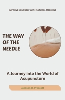 The Way of the Needle: A Journey into the World of Acupuncture B0C7SJ98GZ Book Cover