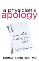 A Physician's Apology: Are We Making You Sick? 1627871373 Book Cover
