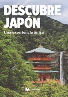 DESCUBRE JAPÓN: UNA EXPERIENCIA ÚNICA: (GUÍAS DE VIAJES A JAPÓN) (GUÍAS DE VIAJE - EXPERIENCIAS DE VIAJES EN JAPÓN) (Spanish Edition) 1677262931 Book Cover