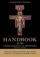 Handbook of the Confraternity of Penitents: Living the Original Third Order Rule of Saint Francis as a Lay Person in the Modern World 1452877386 Book Cover