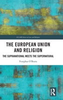 The European Union and Religion: The Supranational Meets the Supernatural (ICLARS Series on Law and Religion) 1041084056 Book Cover