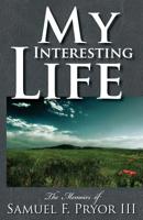 My Interesting Life: The Memoirs of Sam Pryor 1499149042 Book Cover